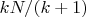 $kN/(k+1)$
