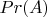 $Pr(A)$