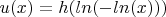 $u(x)=h(ln(-ln(x)))$