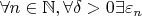 $\forall n \in \mathbb{N}, \forall \delta > 0 \exists \varepsilon_n$