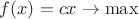 $f(x)=cx \to \max$