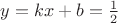 $y = kx + b = \frac{1}{2}$