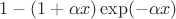 $1 - (1 + \alpha x)\exp(-\alpha x)$