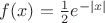 $f(x)=\frac{1}{2}e^{-|x|}$