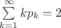 $\sum\limits_{k=1}^{\infty}k p_k=2$