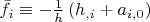 $\bar f_i  \equiv  - \frac{1}{h}\left( {h_{,i}  + a_{i,0} } \right)$