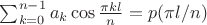 $\sum_{k=0}^{n-1}a_k\cos\frac{\pi kl}n=p(\pi l/n)$
