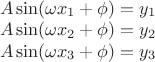 \left{
\begin{array}{l}
A\sin(\omega x_1+\phi)=y_1 \\
A\sin(\omega x_2+\phi)=y_2 \\
A\sin(\omega x_3+\phi)=y_3
\end{array}
\right