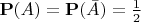 $\mathbf P(A)=\mathbf P(\bar A)=\frac 12$