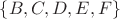 $\{B,C,D,E,F\}$