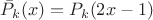 $\bar{P}_k(x)=P_k(2x-1)$