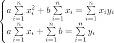 $$
\begin{cases}
 a\sum\limits_{i=1}^{n}x_i^2+b\sum\limits_{i=1}^{n}x_i=\sum\limits_{i=1}^{n}x_iy_i\\ 
 a\sum\limits_{i=1}^{n}x_i+\sum\limits_{i=1}^{n}b=\sum\limits_{i=1}^{n}y_i
\end{cases}
$$