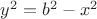 $y^2=\sart{b^2-x^2}$