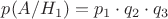 $p(A/H_{1}) = p_{1} \cdot q_{2} \cdot q_{3}$