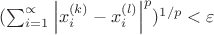 $(\sum_{i=1}^{\propto }\left | x_i^{(k)}-x_i^{(l)} \right |^p)^{1/p} < \varepsilon $