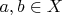 $a,b\in X$