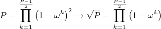 $$
P = \prod\limits_{k = 1}^{\frac{{P - 1}}{2}} {\left( {1 - \omega ^k } \right)^2 }  \to \sqrt P  = \prod\limits_{k = 1}^{\frac{{P - 1}}{2}} {\left( {1 - \omega ^k } \right)} 
$