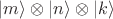 $|m\rangle\otimes|n\rangle\otimes|k\rangle$