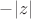 $-|z|$