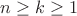 $n\geq k \geq 1$