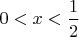 $0<x<\dfrac12$