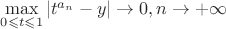 $\[\mathop {\max }\limits_{0 \leqslant t \leqslant 1} \left| {{t^{{a_n}}} - y} \right| \to 0,n \to  + \infty \]$