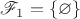 $\mathscr F_1=\{\varnothing\}$