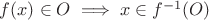 $f(x) \in O \implies x \in f^{-1}(O)$