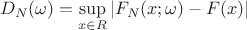 $$D_N(\omega) = \sup_{x\in R} |F_N(x;\omega)-F(x)|$$