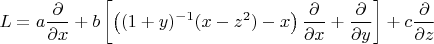 $$
L =
a \frac{\partial}{\partial x}
+ b \left[ \left( (1+y)^{-1} (x - z^2) - x \right) \frac{\partial}{\partial x} + \frac{\partial}{\partial y} \right]
+ c \frac{\partial}{\partial z}
$$