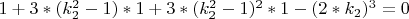 $1+3*(k_2^2 - 1)*1+3*(k_2^2 - 1)^2*1 -  (2*k_2)^3 =0 $