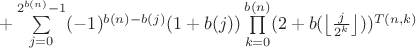$+\sum\limits_{j=0}^{2^{b(n)}-1}(-1)^{b(n)-b(j)}(1+b(j))\prod\limits_{k=0}^{b(n)}(2+b(\left\lfloor\frac{j}{2^k}\right\rfloor))^{T(n,k)}$