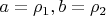 $a=\rho_1, b=\rho_2$