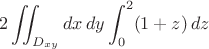 $$2\iint_{D_{xy}}dx\,dy\int_0^2(1+z)\,dz$$ $$2\iint_{D_{xy}}dx\,dy\int_0^2(1+z)\,dz$$