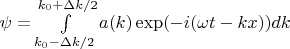 $\psi = \int\limits^{k_0 +\Delta k /2}_{k_0 - \Delta k /2} a(k) \exp ({-i(\omega t - k x)}) dk$