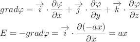 $\[
\begin{gathered}
  grad\varphi  = \overrightarrow i  \cdot \frac{{\partial \varphi }}
{{\partial x}} + \overrightarrow j  \cdot \frac{{\partial \varphi }}
{{\partial y}} + \overrightarrow k  \cdot \frac{{\partial \varphi }}
{{\partial z}} \hfill \\
  E =  - grad\varphi  = \overrightarrow i  \cdot \frac{{\partial ( - ax)}}
{{\partial x}} = ax \hfill \\ 
\end{gathered} 
\]
$