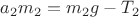 $a_2m_2=m_2g-T_2 $