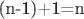 (n-1)+1=n