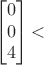 $$
\begin{bmatrix}
 0 \\
 0  \\
 4  
\end{bmatrix}
 ​$$