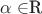 $\alpha \in $\mathbb R$$
