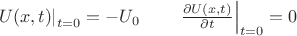 $\left. U(x,t)\right|_{t=0}=-U_0\qquad \left. \frac{\partial U(x,t)}{\partial t}\right|_{t=0}=0$ $\left. U(x,t)\right|_{t=0}=-U_0\qquad \left. \frac{\partial U(x,t)}{\partial t}\right|_{t=0}=0$