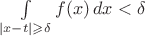 $\int\limits_{|x-t|\geqslant\delta} f(x)\,dx<\delta$