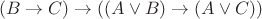 \[
\left( {B \to C} \right) \to \left( {\left( {A \vee B} \right) \to \left( {A \vee C} \right)} \right)
\]