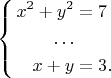 $$\left\{
\begin{aligned}
x^2+y^2&=7\\
\ldots \\
x+y & = 3.\\
\end{aligned}
\right.$$
