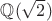$\mathbb Q(\sqrt{2})$