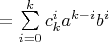 $ =\sum\limits^k_{i=0}c^i_k a^{k-i}b^{i}$