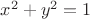 $x^2 + y^2 =1$