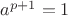 $a^{p+1}=1$