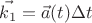 $$\vec{k_1} = \vec{a}(t)\Delta t$$