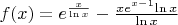 $f(x) = e^\frac{x}{\ln x}- \frac{x e^{x-1}{\ln x}}{\ln x}$
